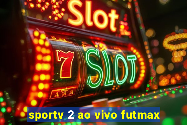 sportv 2 ao vivo futmax